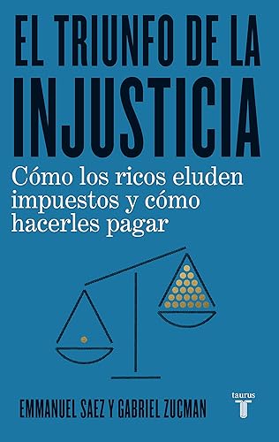 El triunfo de la injusticia: Cómo los ricos evaden impuestos y cómo hacer que paguen (Economía)