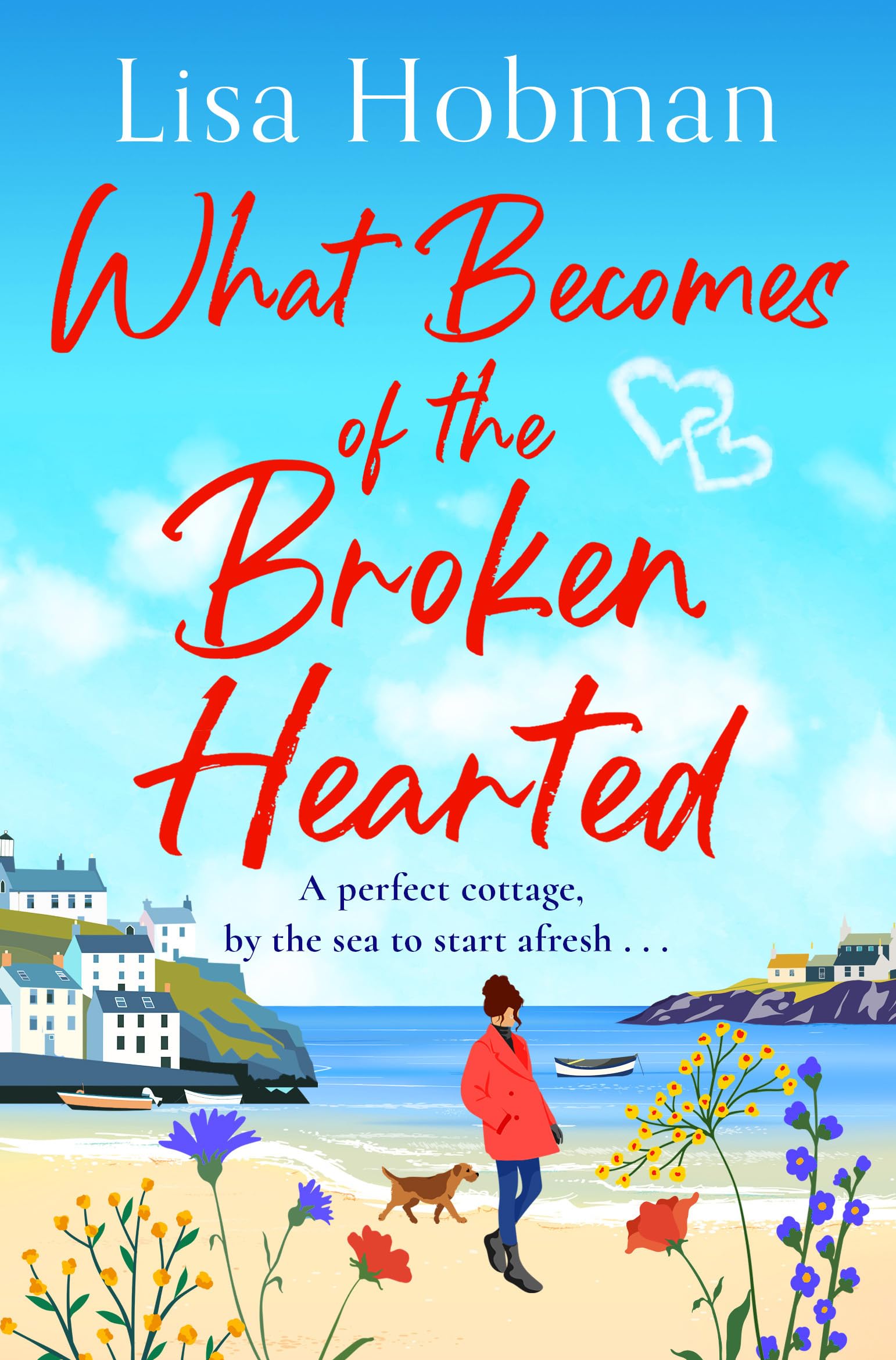 What Becomes of the Broken Hearted: A charming, uplifting romantic read from Lisa Hobman