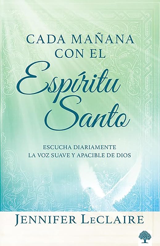 Cada mañana con el Espíritu Santo: Escuche diariamente la voz dulce y apacible de Dios (Spanish Edition)