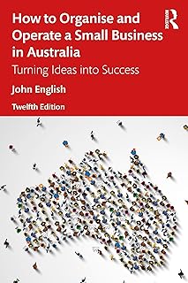 How to Organise and Operate a Small Business in Australia: Turning Ideas into Success