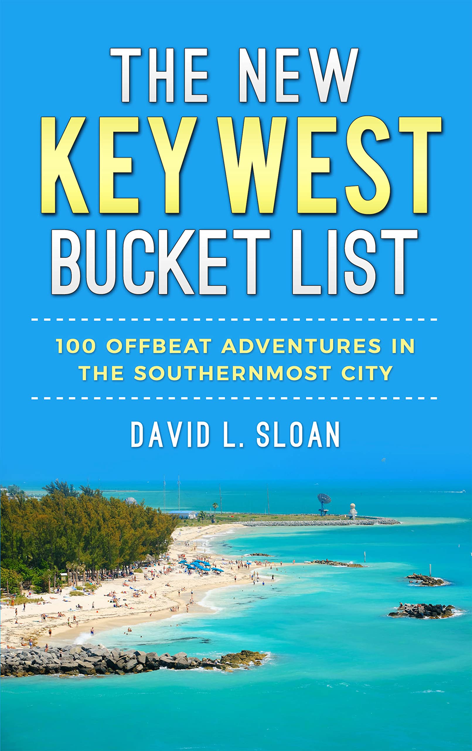 The New Key West Bucket List: 100 Offbeat Adventures In The Southernmost City