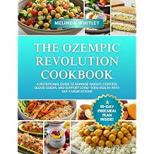 The Ozempic Revolution Cookbook A Nutritional Guide to Manage Weight, Control Blood Sugar, and Support Long-Term Health with GLP-1 Medications