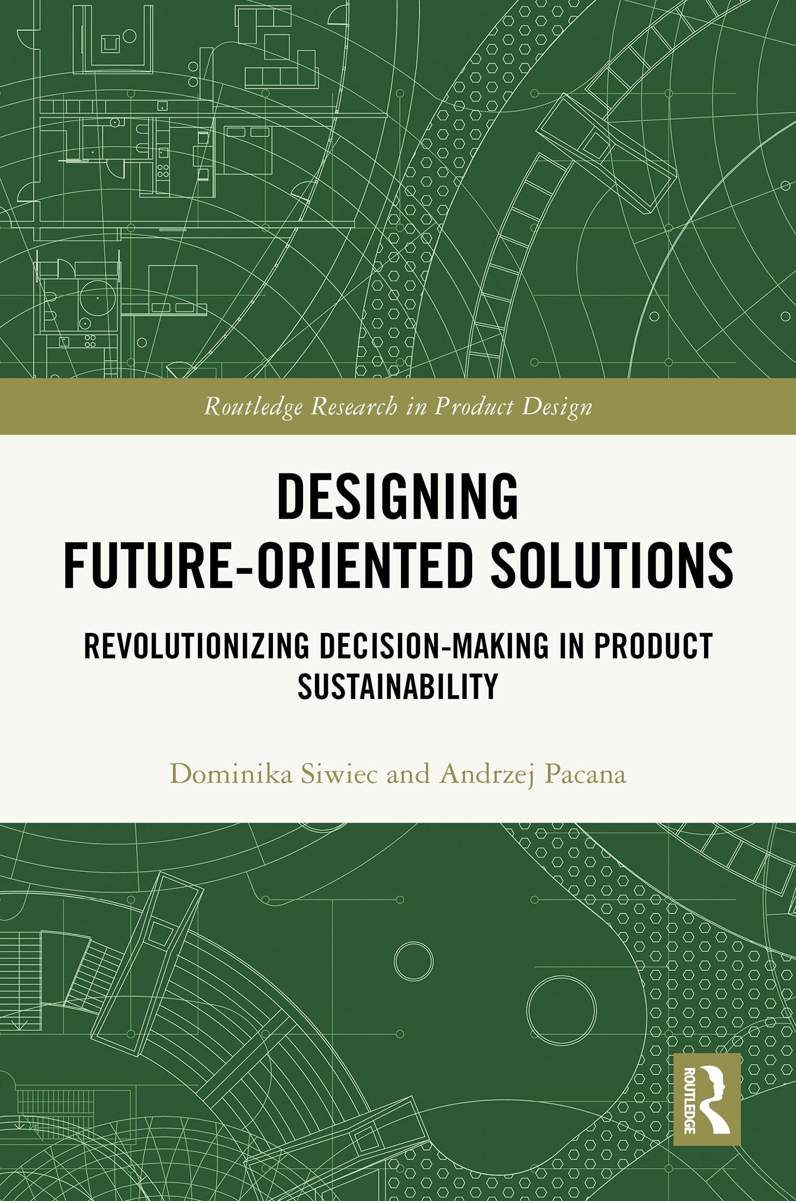 Designing Future-Oriented Solutions: Revolutionizing Decision-Making in Product Sustainability (Routledge Research in Product Design)