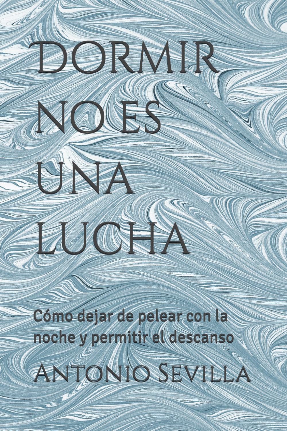 Dormir no es una lucha: Cómo dejar de pelear con la noche y permitir el descanso
