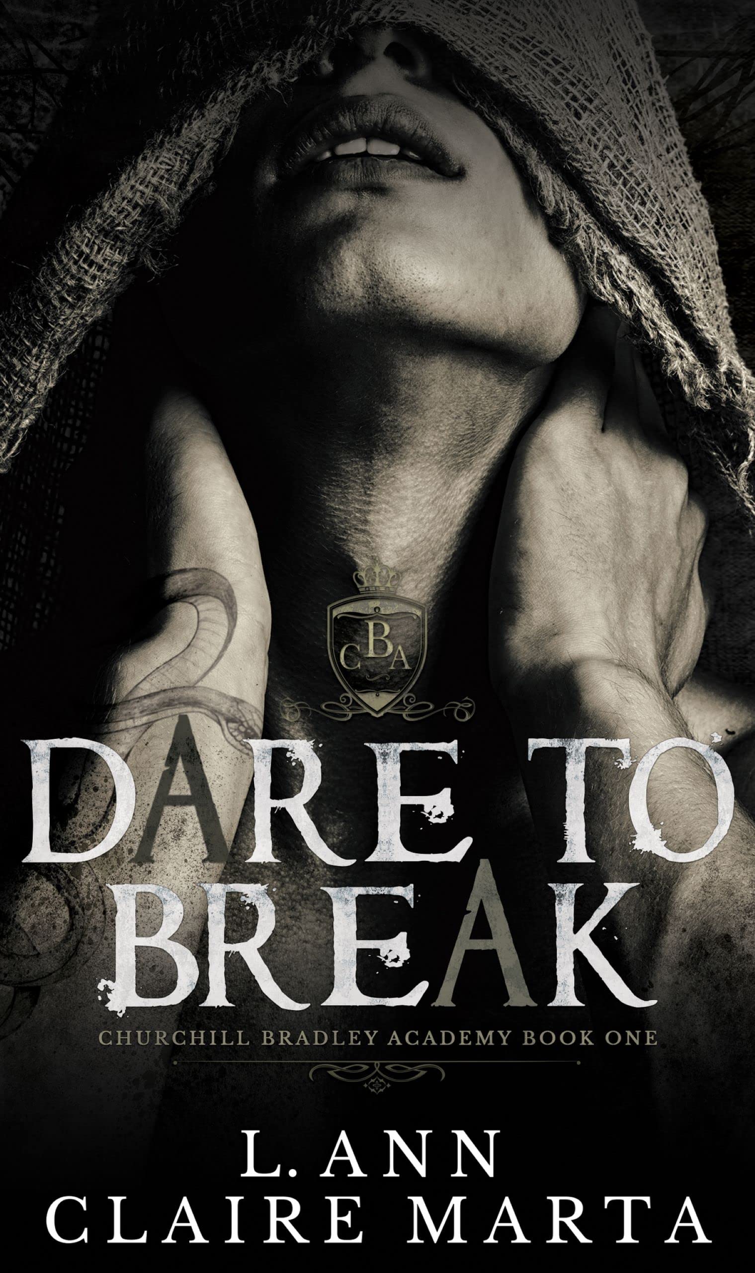 Dare To Break: A Dark High School Bully Romance (Churchill Bradley Academy Book 1)