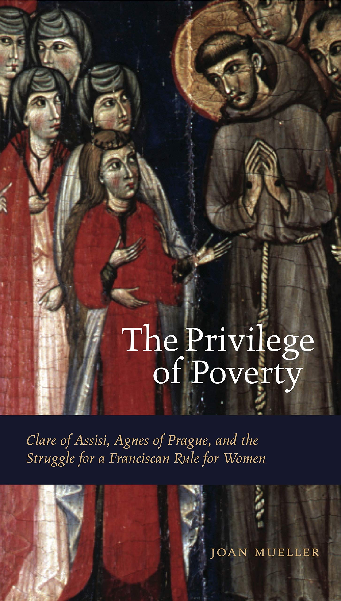 Buy The Privilege of Poverty: Clare of Assisi, Agnes of Prague, and the Struggle for a Franciscan Rule for Women — BookShops.in