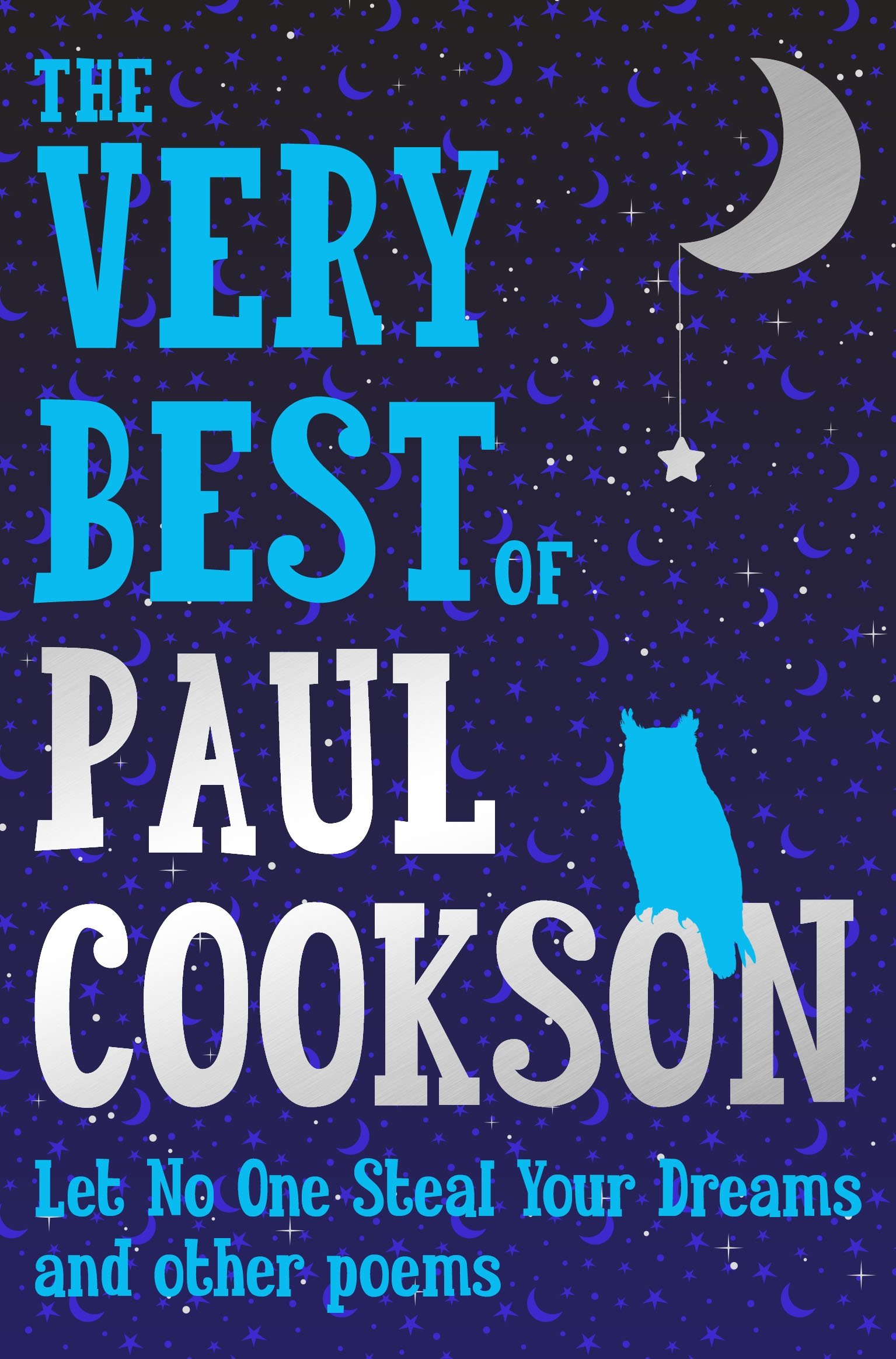 The Very Best of Paul Cookson: Let No One Steal Your Dreams and Other Poems...