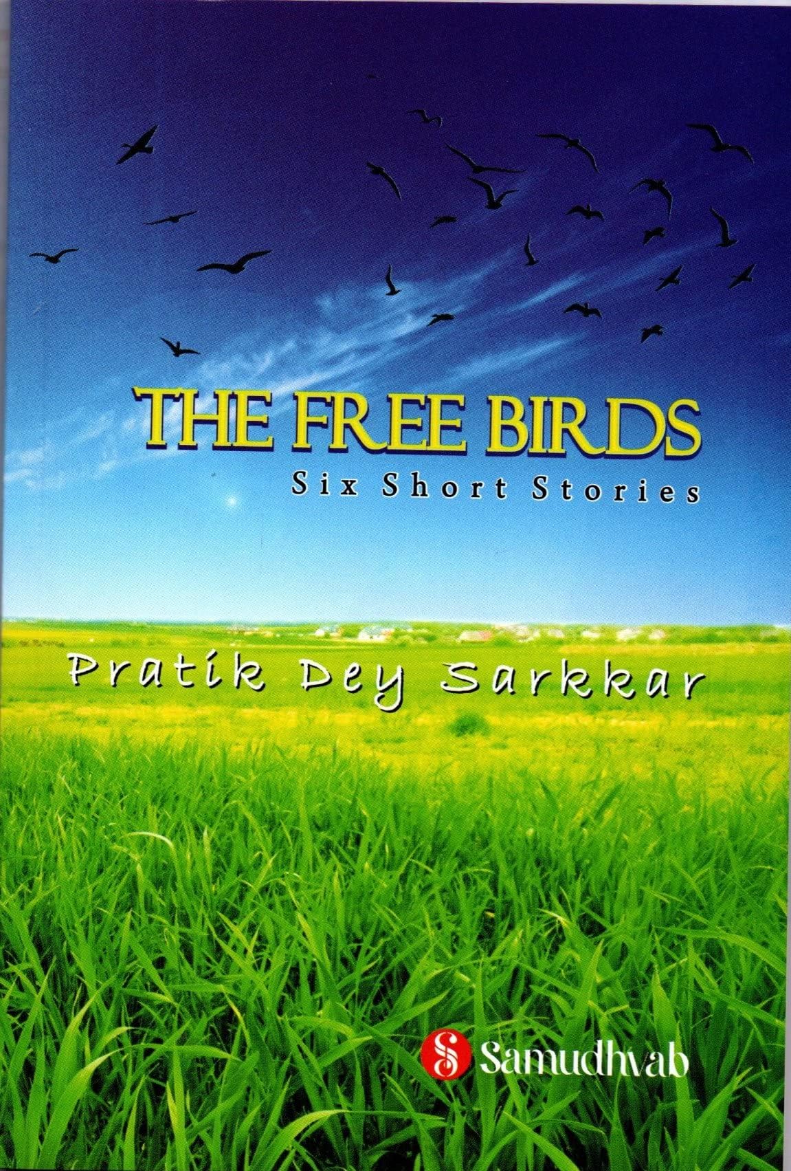 The Free Birds - Six emotional stories that would surely make you thoughtful. Characters that you can relate to. Their pain. Their anguish. Their love and much much more