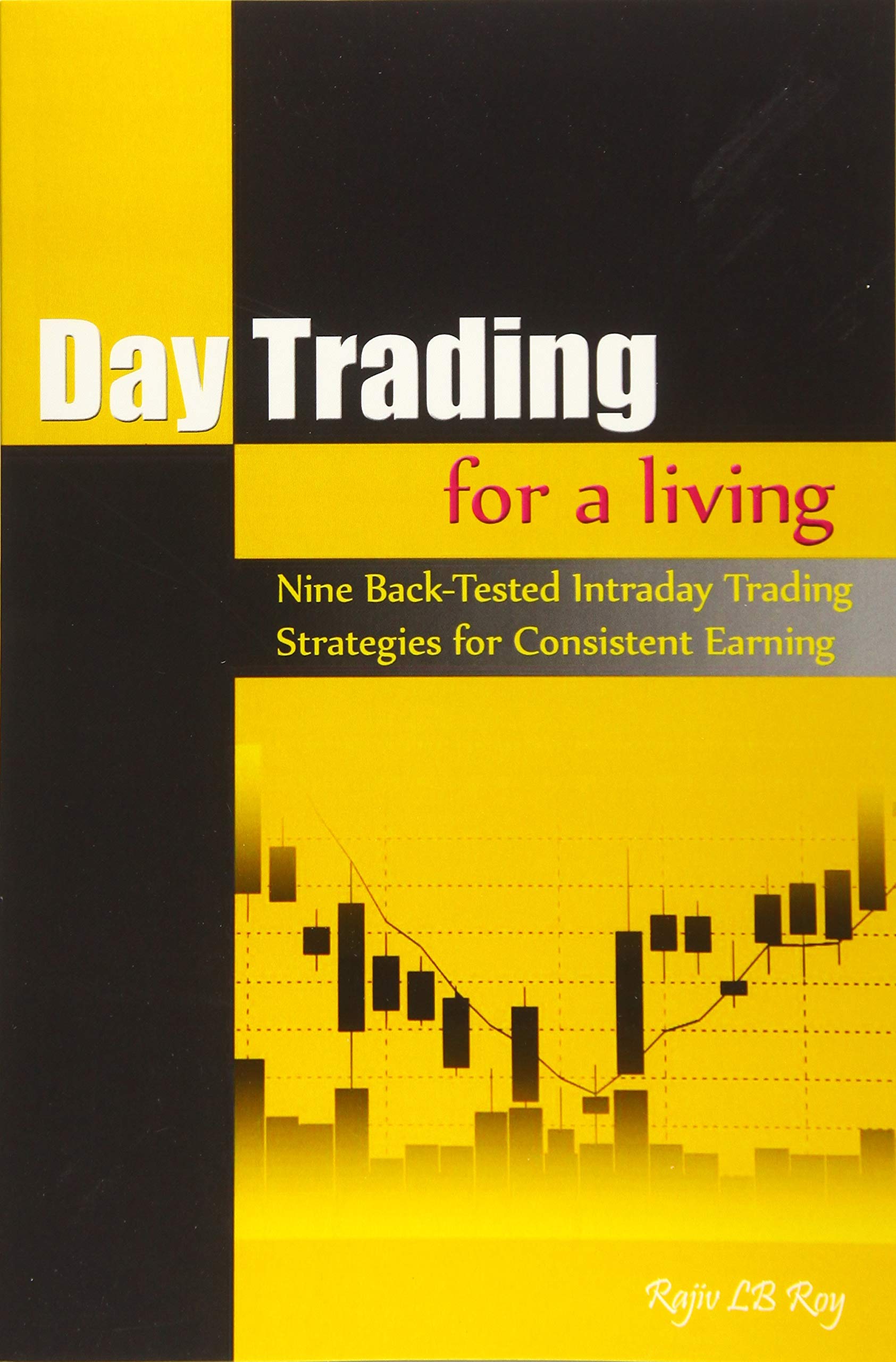 Day Trading for a Living: Nine back-tested intraday trading strategies for consistent earning