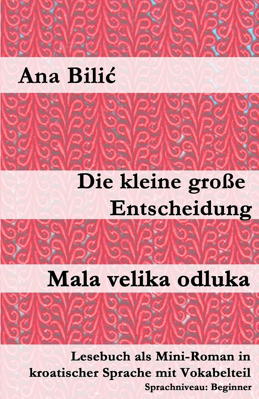 Die kleine große Entscheidung / Mala velika odluka: Lesebuch als Mini-Roman in kroatischer Sprache mit Vokabelteil