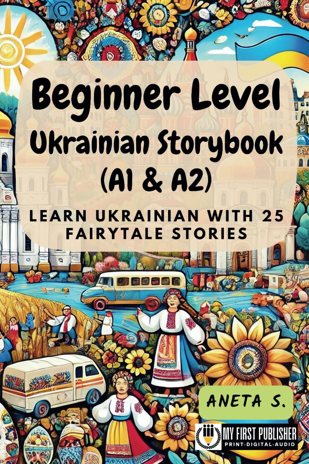Beginner Level Ukrainian Storybook (A1 & A2): Learn Ukrainian with 25 Fairytale Stories (Learning Ukrainian with Ease)