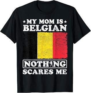 My Mom Is Belgian Nothing Scares Me Belgium Mother's Day T-Shirt