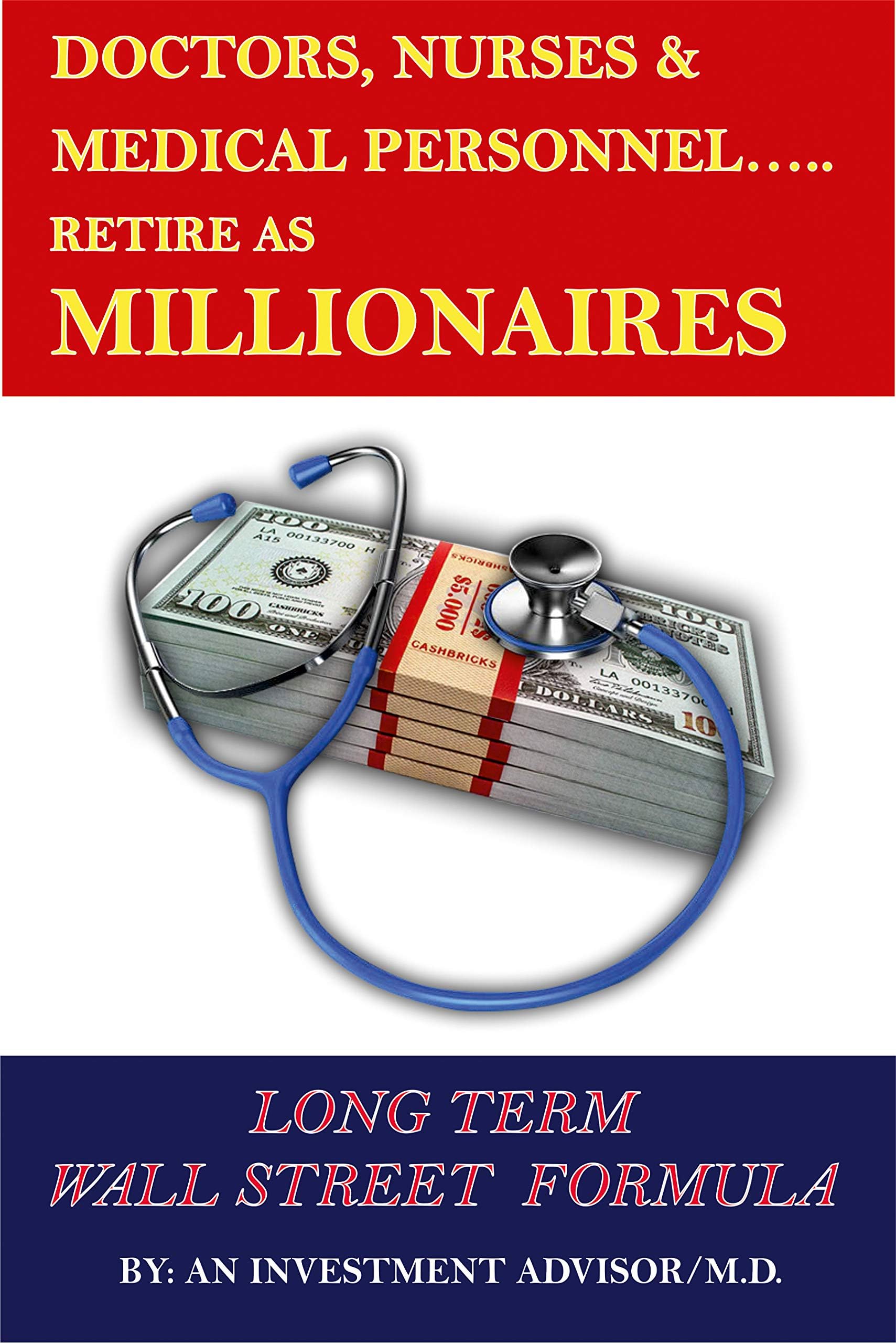 DOCTORS NURSES & MEDICAL PERSONNEL…… RETIRE AS MILLIONAIRES!: LONG TERM WALL STREET FORMULA