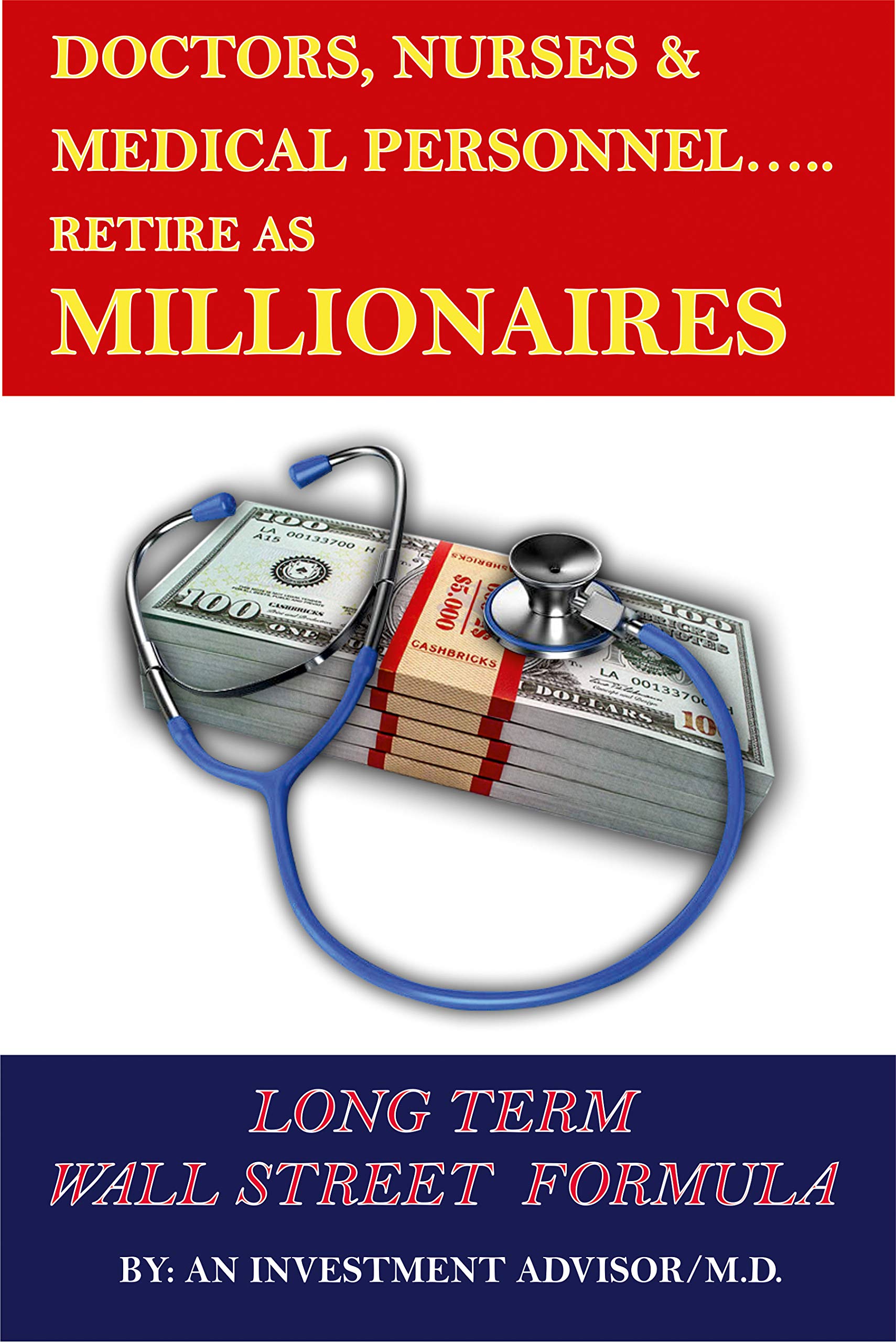 DOCTORS NURSES & MEDICAL PERSONNEL…… RETIRE AS MILLIONAIRES!: LONG TERM WALL STREET FORMULA