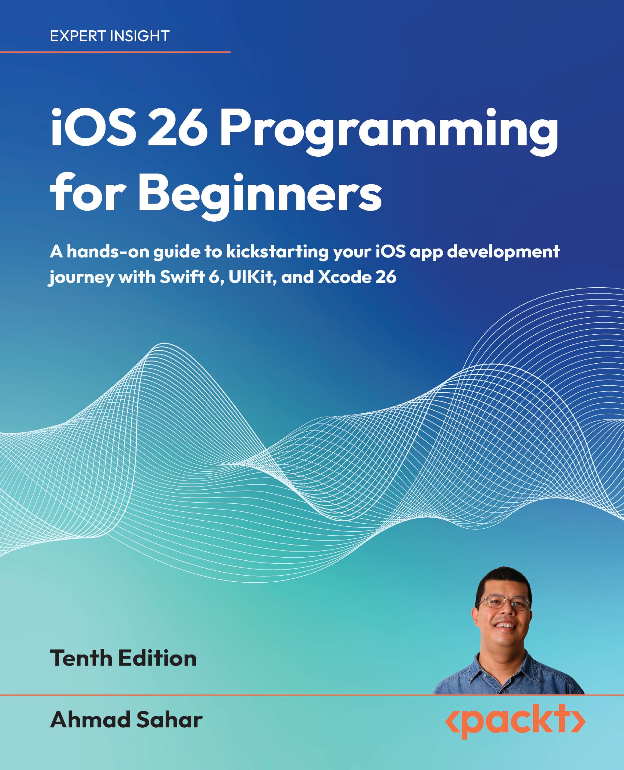 iOS 26 Programming for Beginners: A hands-on guide to kickstarting your iOS app development journey with Swift 6, UIKit, and Xcode 26