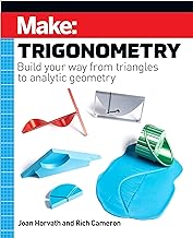Make: Trigonometry: Build your way from triangles to analytic geometry