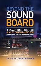 Beyond the Sound Board: A Practical Guide to Quality Church Audio for Pastors, Leaders, and Media Teams