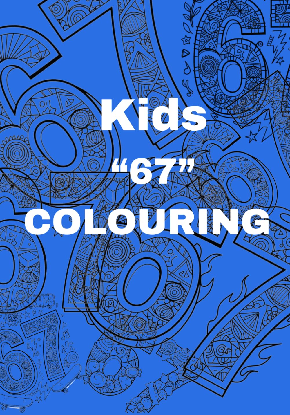 Number 67 Colouring Book for Kids: Fun, Creative and Educational Number-Themed Colouring Pages to Inspire Learning and Imagination