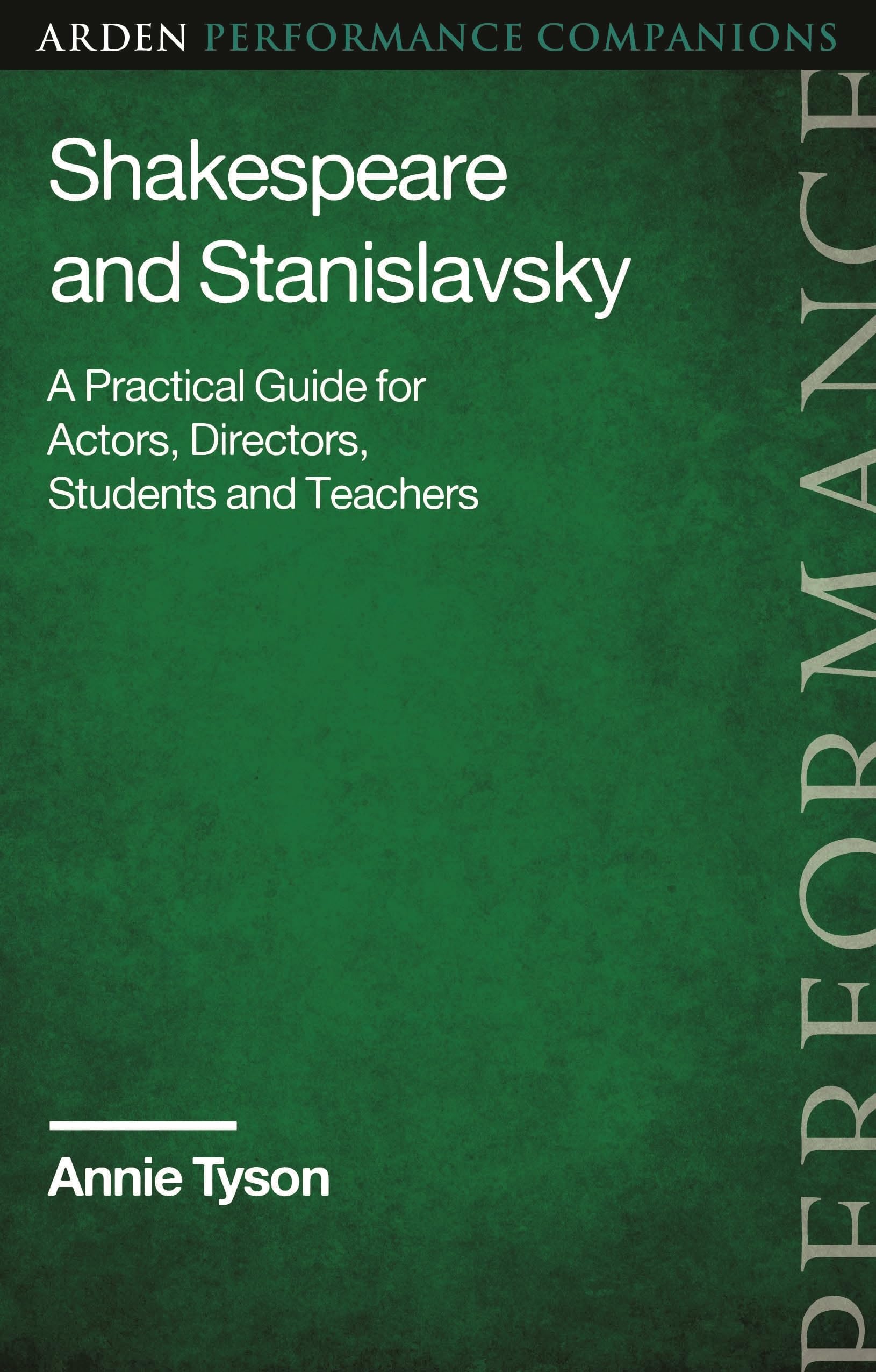 Shakespeare and Stanislavsky: A Practical Guide for Actors, Directors, Students and Teachers (Arden Performance Companions)