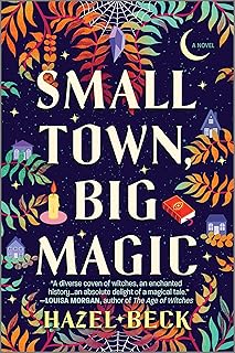 Small Town, Big Magic: A Witchy Romantic Comedy Set in a Small Town Filled with Secrets (Witchlore, 1)