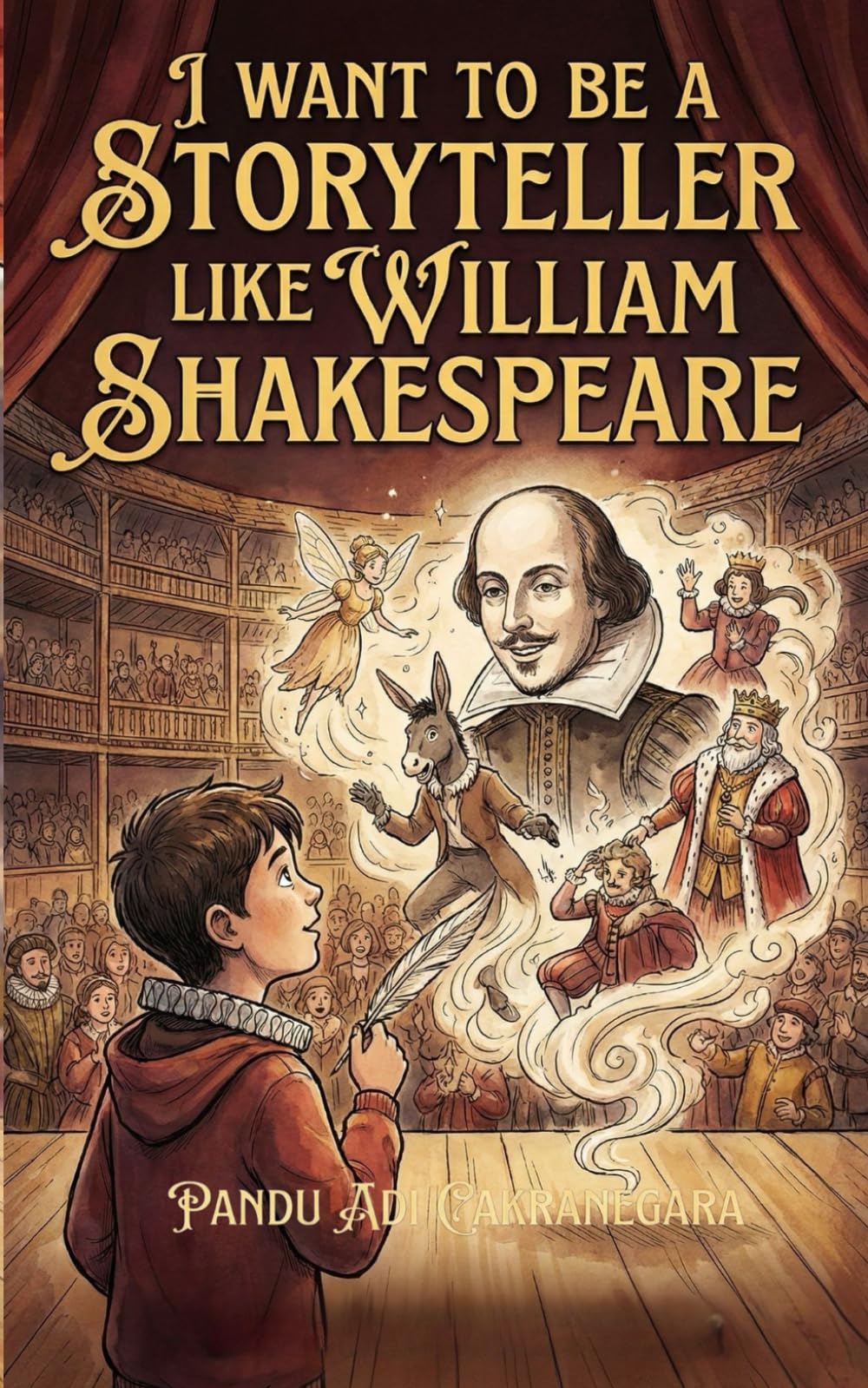 I Want to be a Storyteller like William Shakespeare (The Future Legends: Big Dreams Start with History’s Greatest Heroes.)