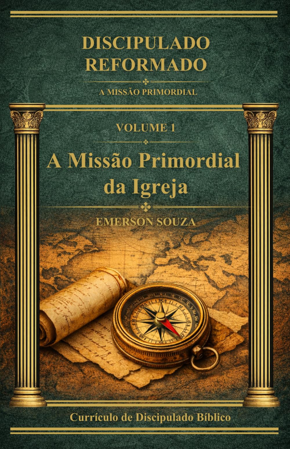 Discipulado Reformado: A Missão Primordial da Igreja - Volume 1