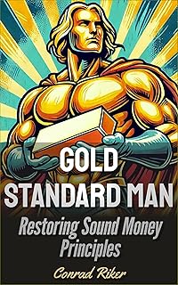 Gold Standard Man: Restoring Sound Money Principles (Redpilled Wisdom (satire))