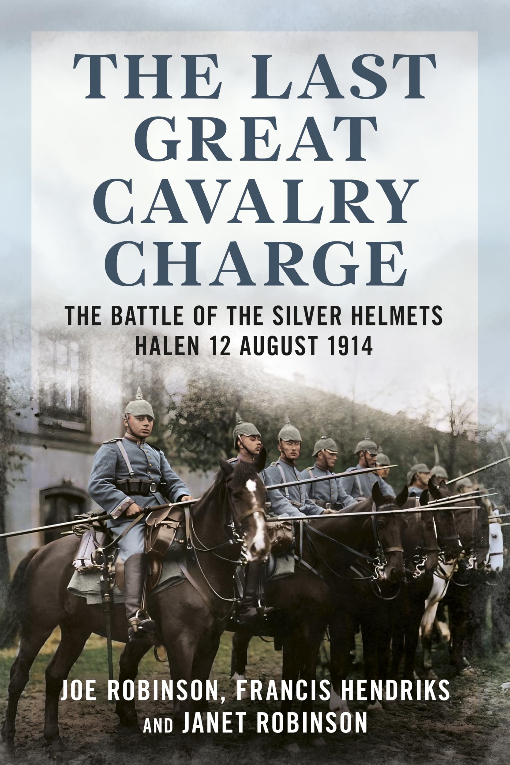 The Last Great Cavalry Charge: The Battle of the Silver Helmets, Halen 12 August 1914