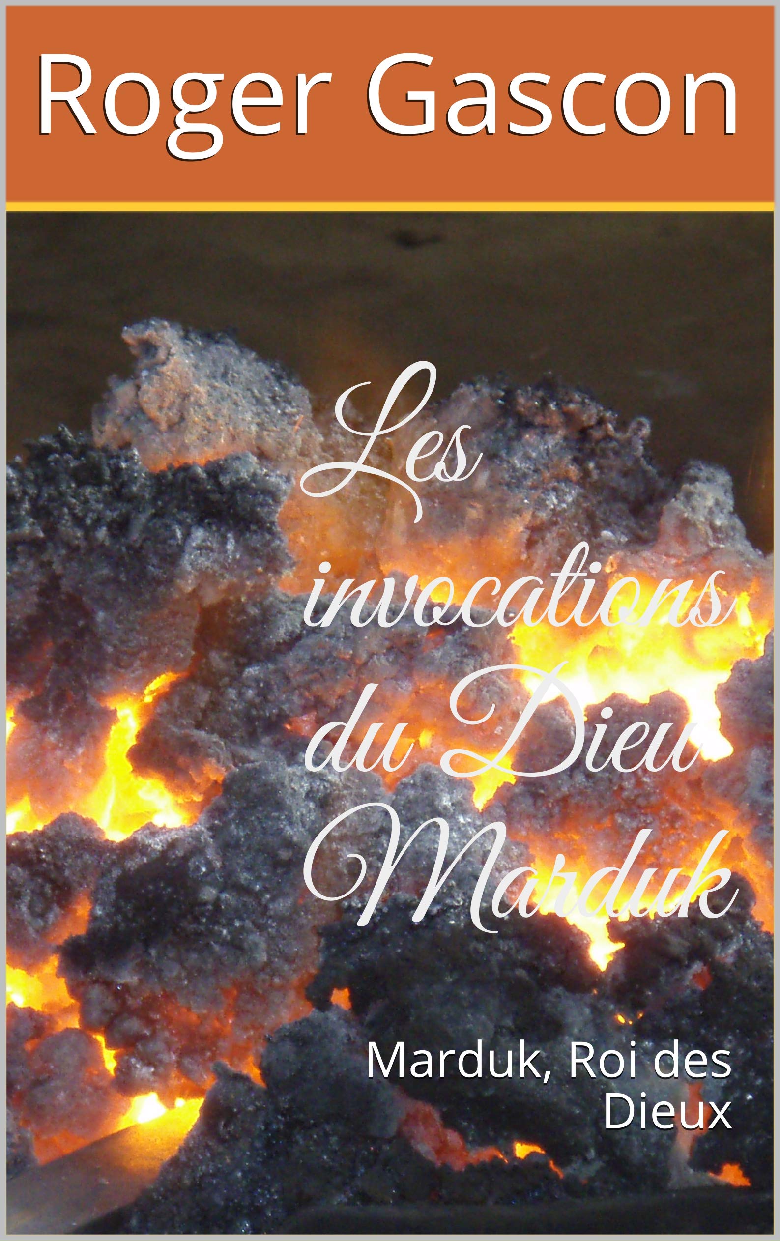 Les invocations du Dieu Marduk: Marduk, Roi des Dieux (French Edition)
