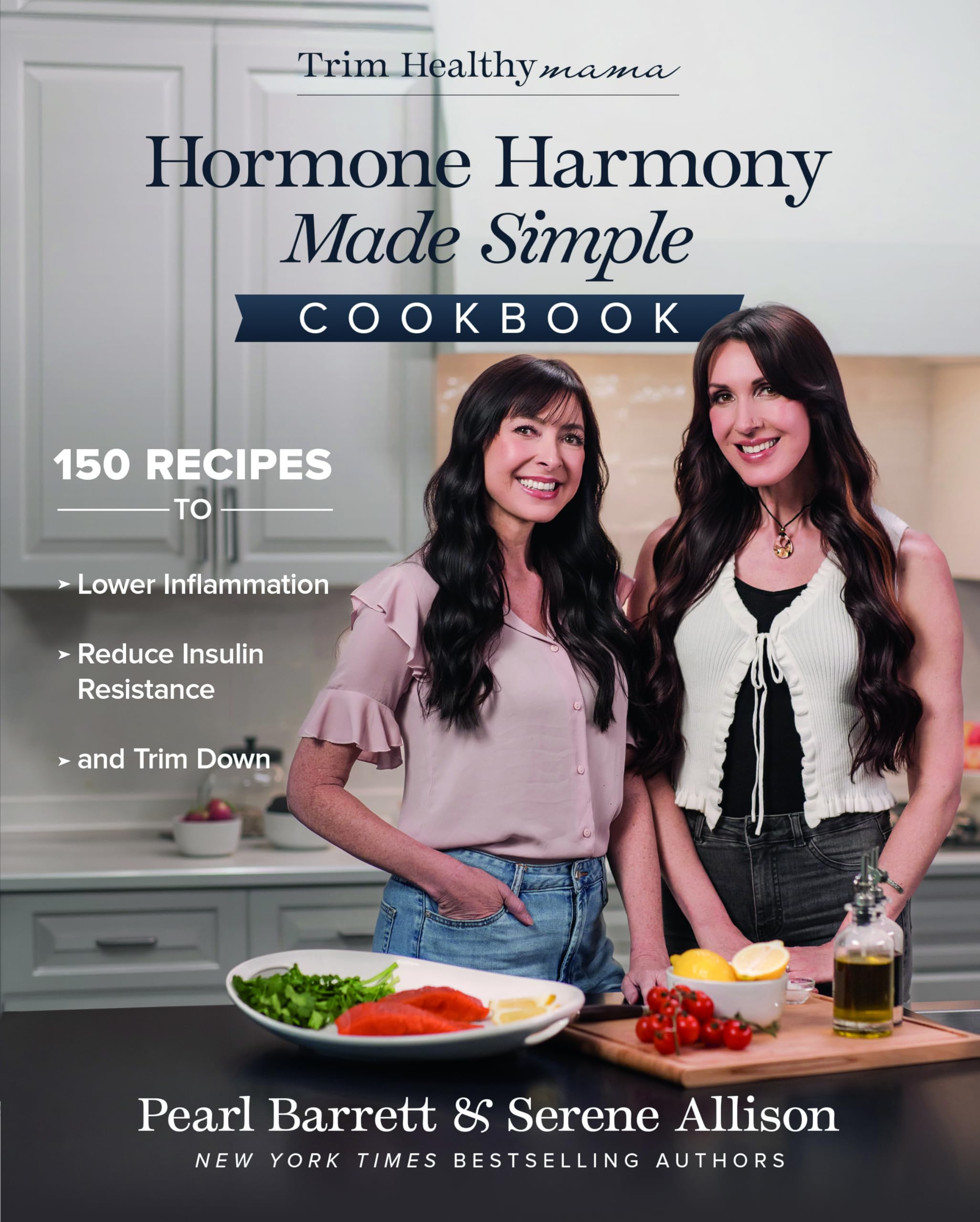 Hormone Harmony Made Simple Cookbook: 150 Recipes to Lower Inflammation, Reduce Insulin Resistance, and Trim Down