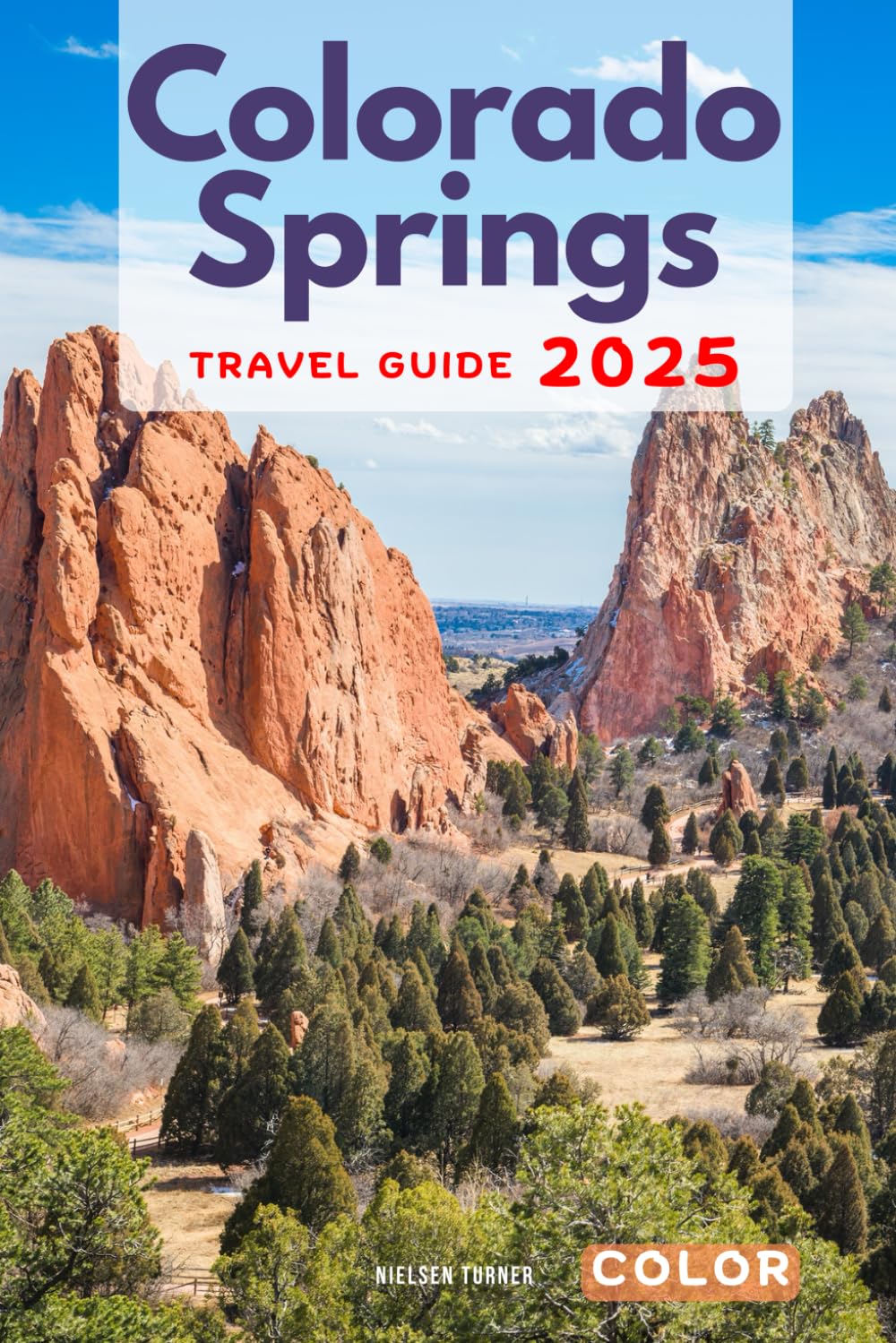 Colorado Springs Travel Guide: A Complete Exploration of Top Attractions, Dining, Where to Stay, and Essential Travel Planning Tips (The Colorado