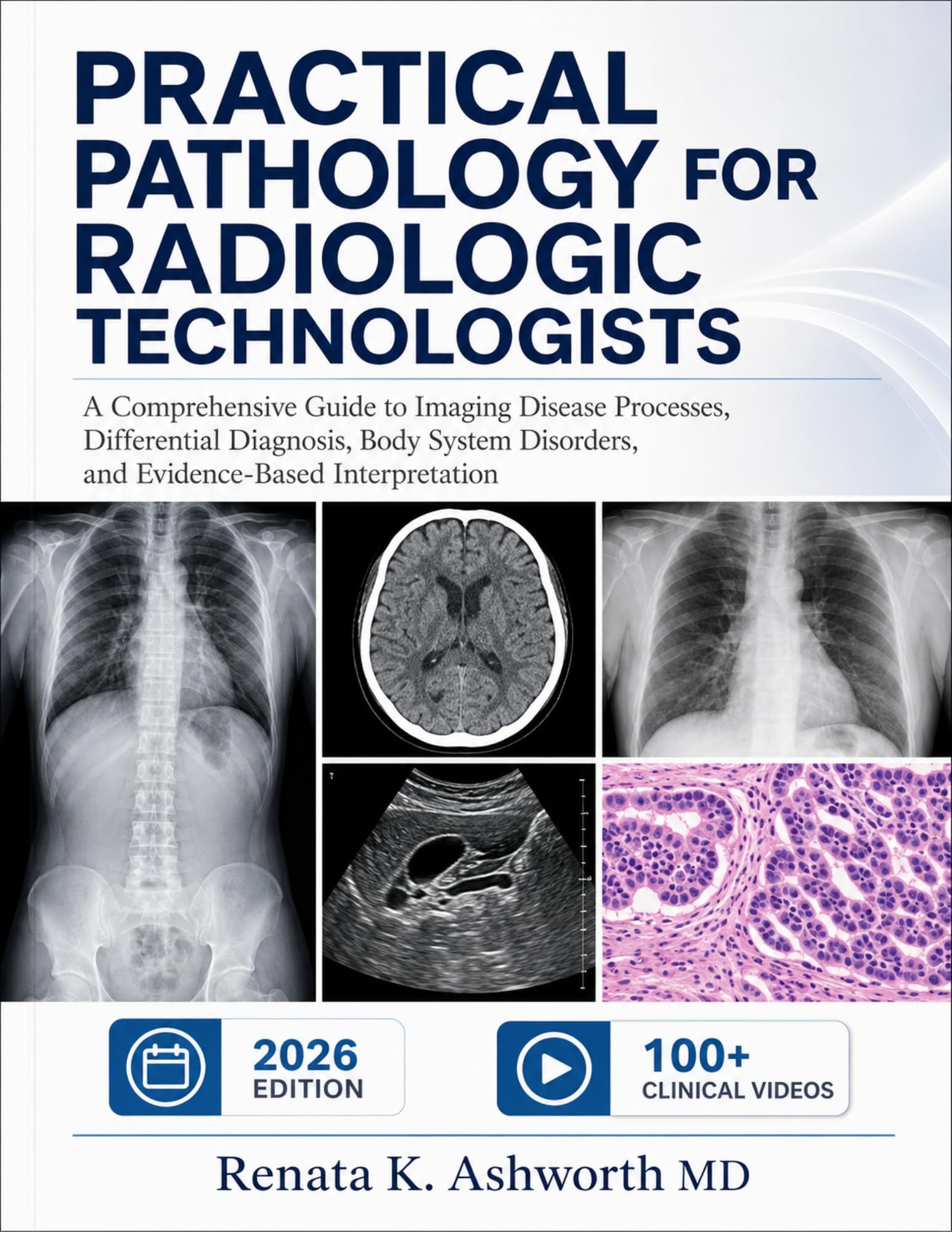 PRACTICAL PATHOLOGY FOR RADIOLOGIC TECHNOLOGISTS: A Comprehensive Guide to Imaging Disease Processes, Differential Diagnosis, Body System Disorders, and Evidence-Based Interpretation (English Edition)
