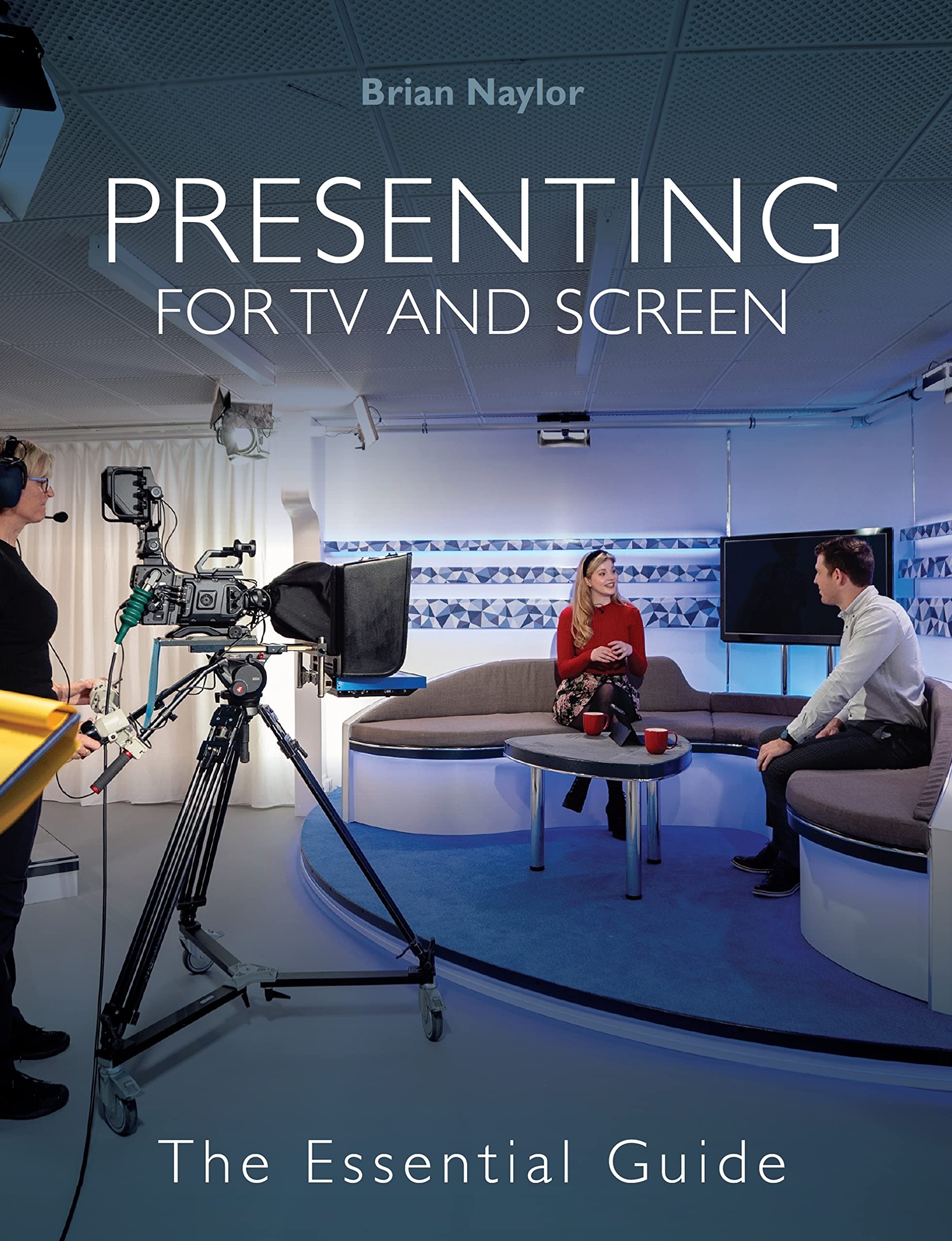 Presenting for TV and Screen: The Essential Guide by Brian Naylor PAPERBACK