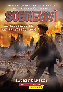 Sobreviví el Terremoto de San Francisco 1906: Libro Infantil en Español de la Serie I Survived por Lauren Tarshis