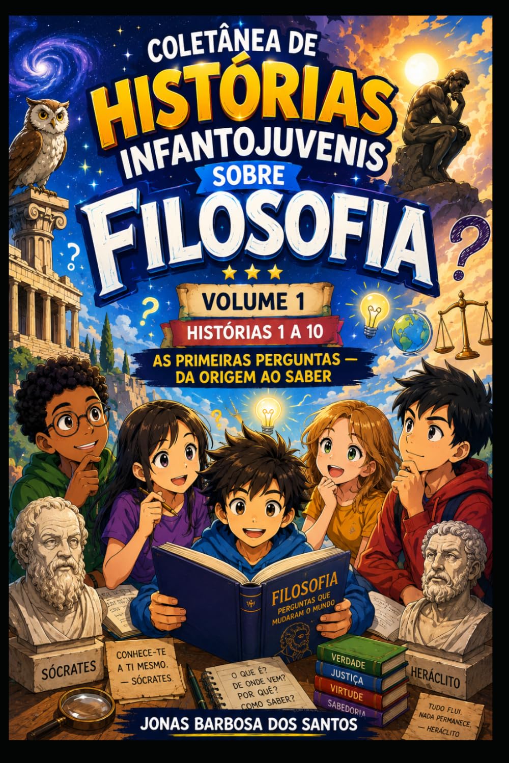 Coletânea de Histórias Infantojuvenis sobre Filosofia - Volume 1: Histórias 1 a 10 - As Primeiras Perguntas — Da Origem ao Saber