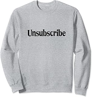 Unsubscribe Sweatshirt