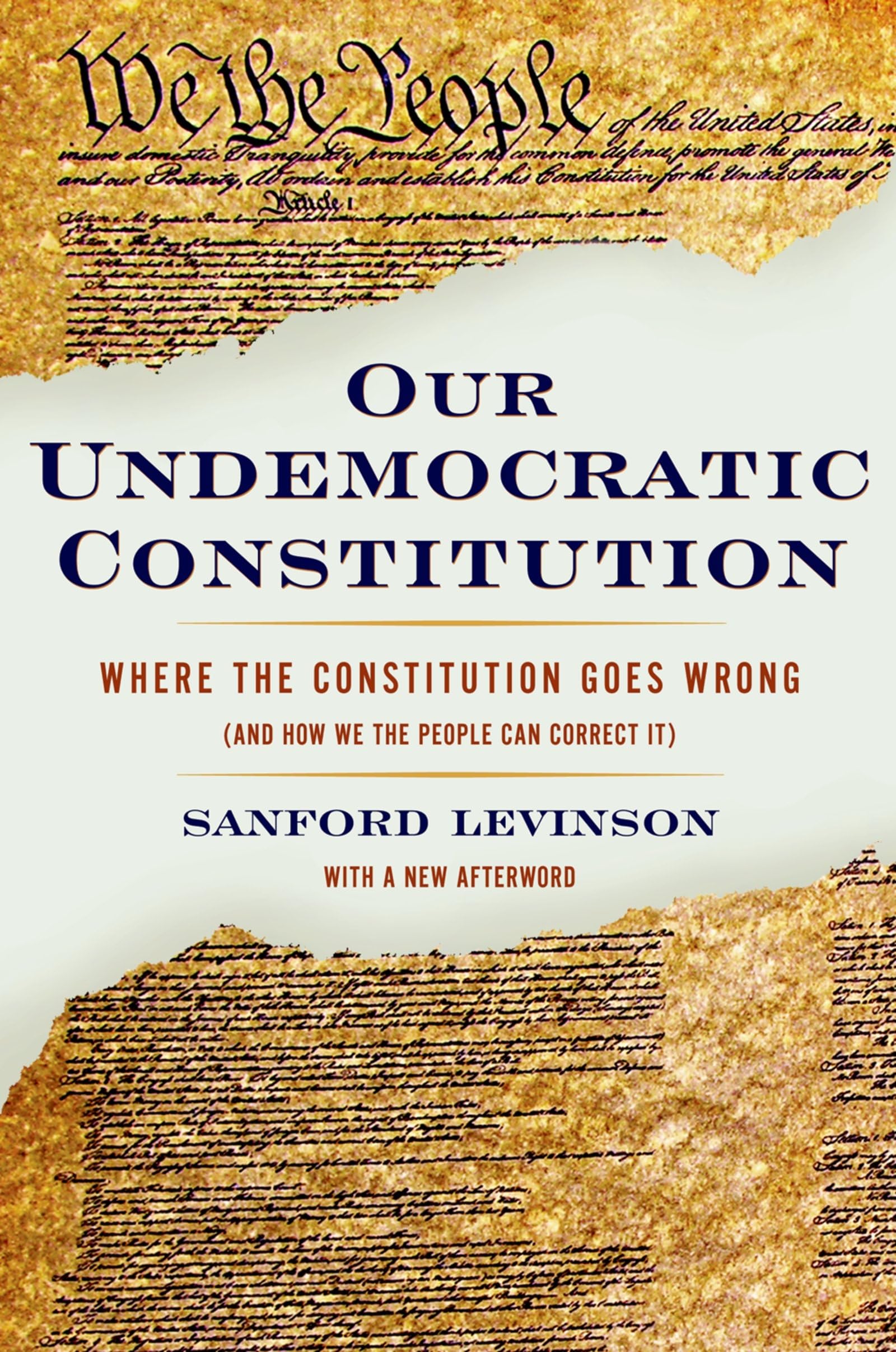 Our Undemocratic Constitution: Where the Constitution Goes Wrong (and How We the People Can Correct It)