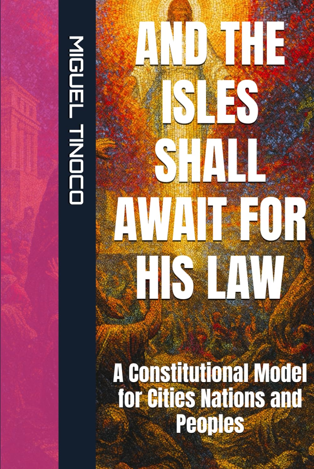 AND THE ISLES SHALL AWAIT FOR HIS LAW: A Constitutional Model for Cities, Nations, and Peoples