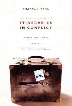 Itineraries in Conflict: Israelis, Palestinians, and the Political Lives of Tourism book cover