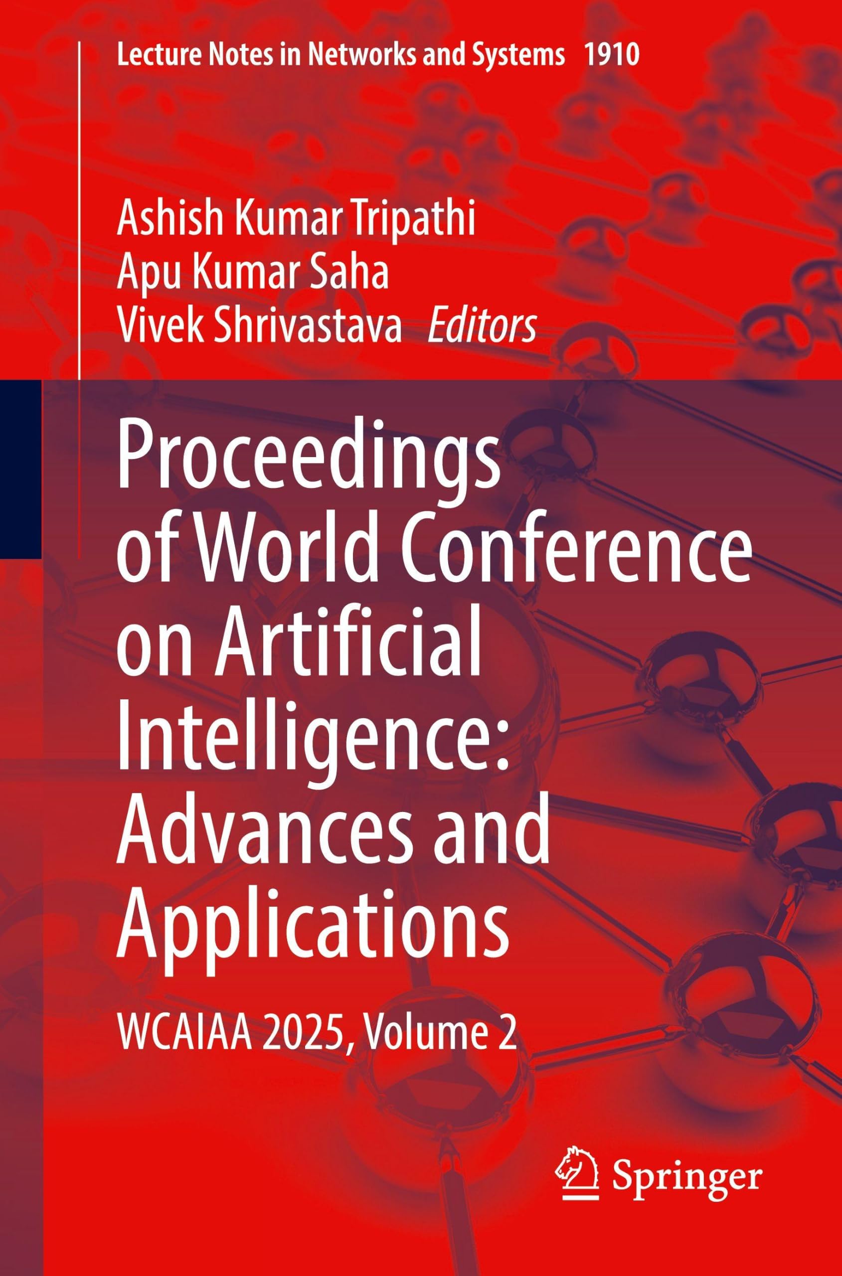 Proceedings of World Conference on Artificial Intelligence: Advances and Applications: WCAIAA 2025, Volume 2: 1910 (Lecture Notes in Networks and Systems, 1910)