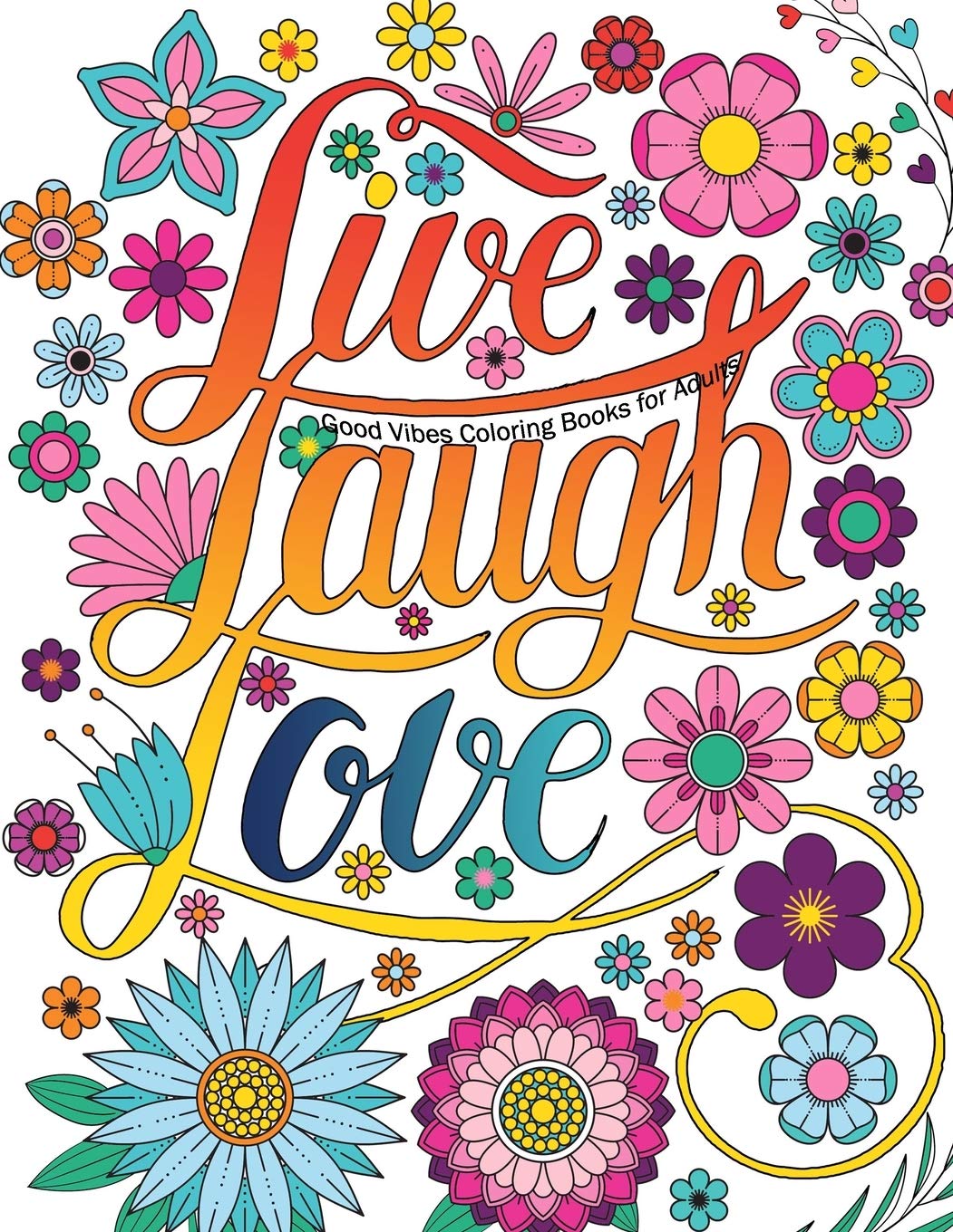 Good Vibes Coloring Books For Adults: Live Laugh Love Inspirational and Motivational sayings coloring book for Adults, Positive Affirmation coloring ... Quotes for Stress Relieving and Relaxation