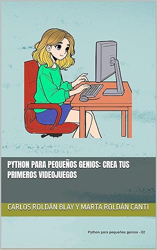 Python para Pequeños Genios Crea tus primeros videojuegos (Spanish Edition)
