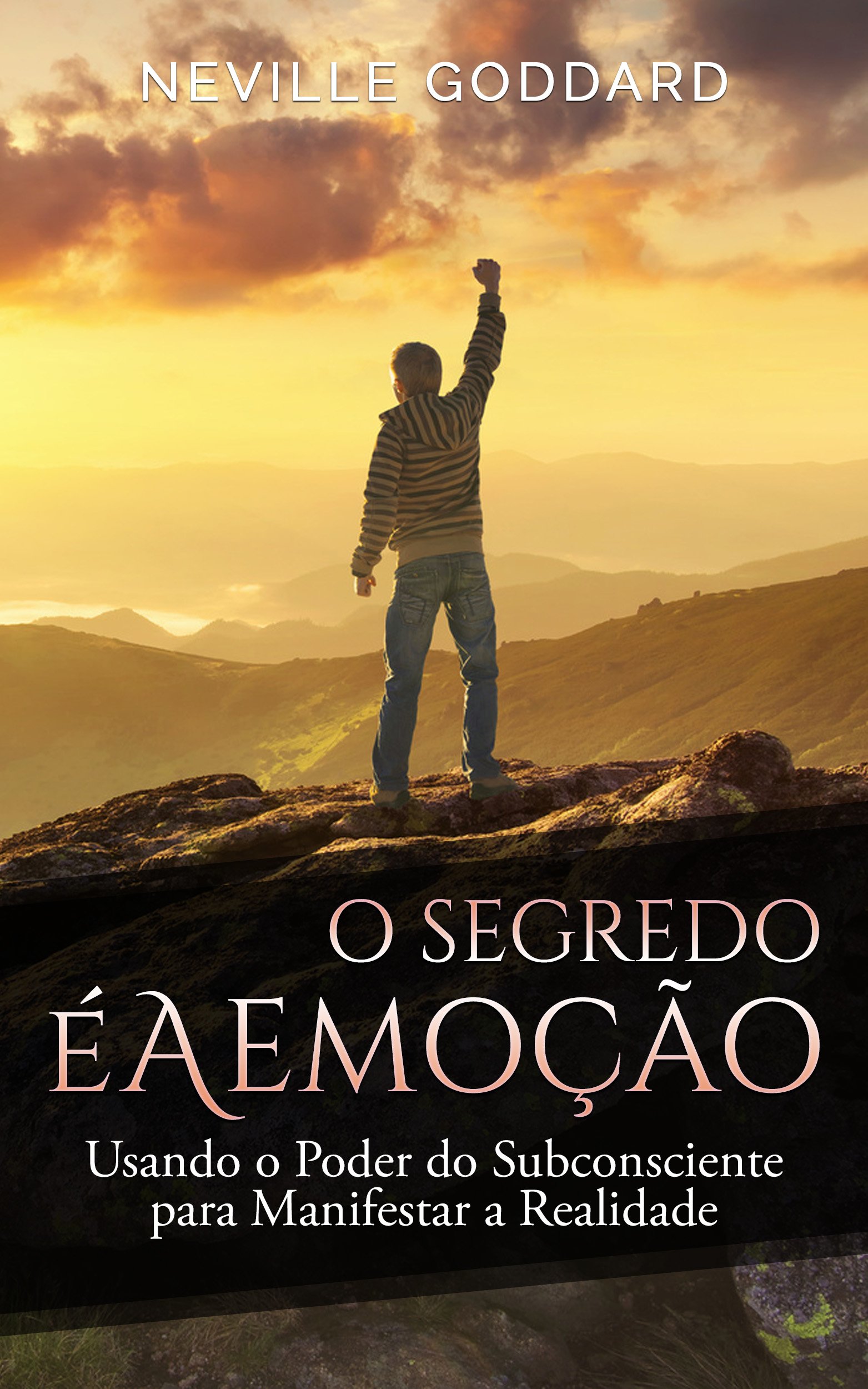 O Segredo é a Emoção: Usando o Poder do Subconsciente para Manifestar a Realidade (Portuguese Edition)