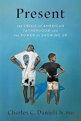 Present: The Crisis of American Fatherhood and the Power of Showing Up-Wow! eBook