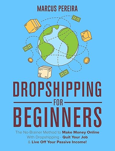 Dropshipping For Beginners The No-Brainer Method to Make Money Online With Dropshipping - Quit Your Job & Live Off Your Passive Income!