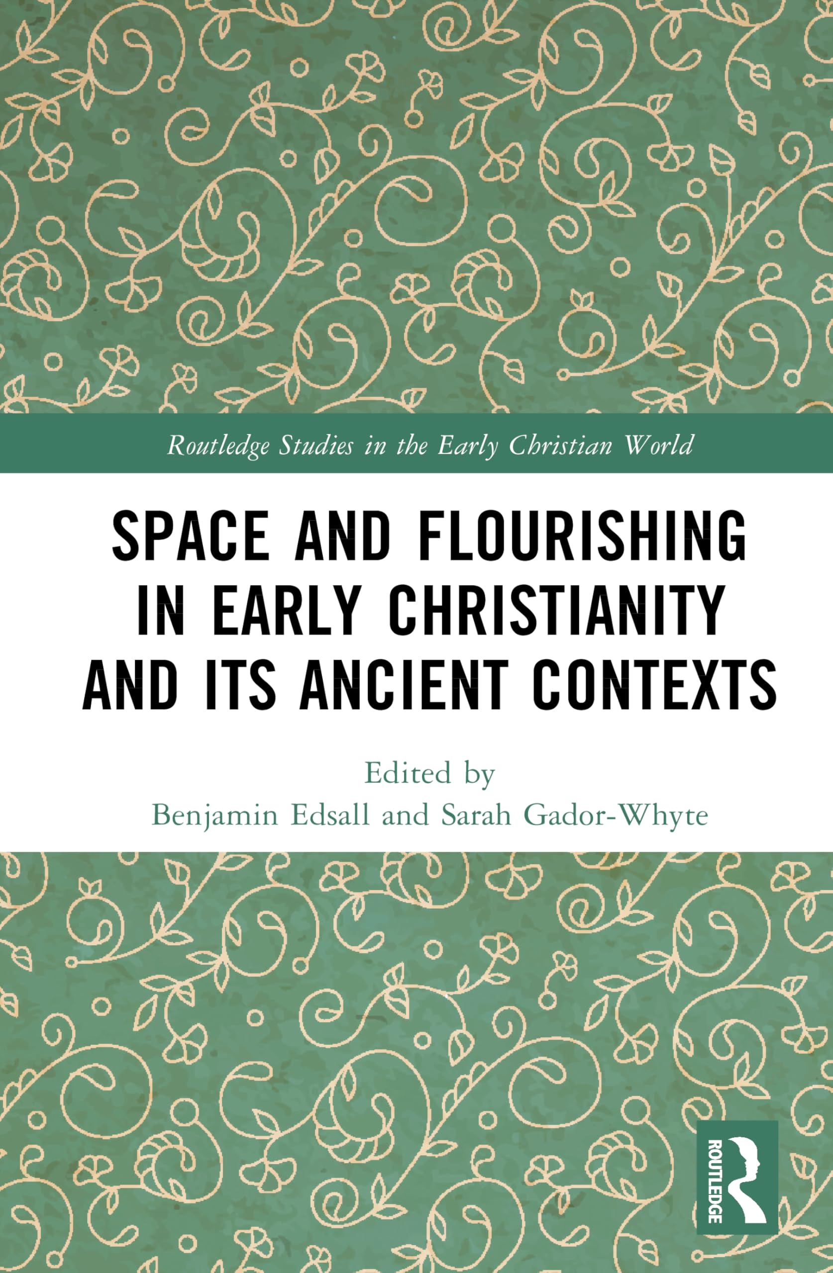 Space and Flourishing in Early Christianity and its Ancient Contexts (Routledge Studies in the Early Christian World)