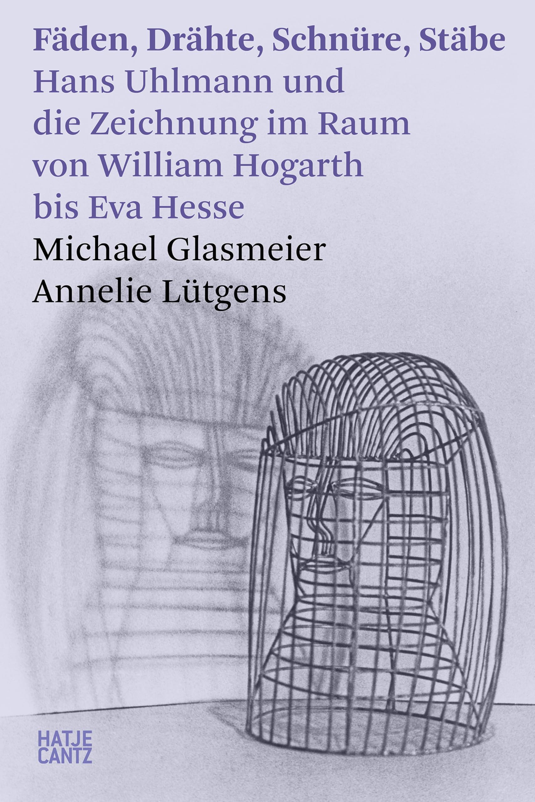 Dessin dans l'espace et sculpture : livre Hans Uhlmann, William Hogarth, Eva Hesse