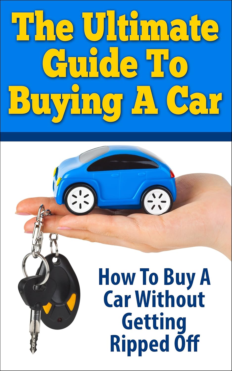 The Ultimate Guide To Buying A Car How To Buy A Car