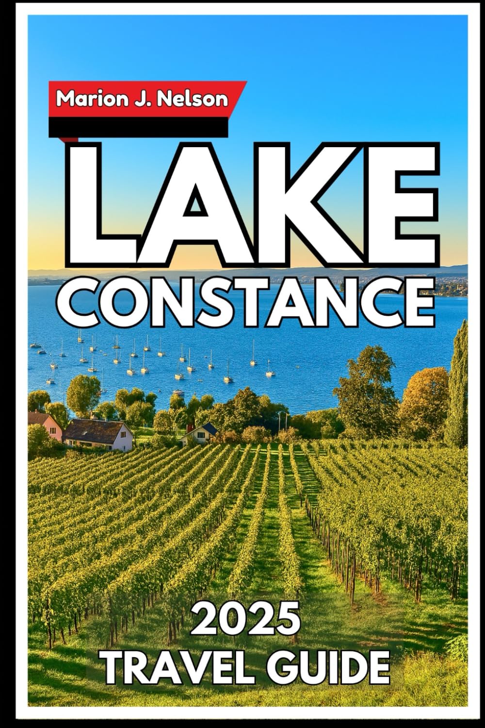 Lake Constance Travel Guide 2025: Exploring Scenic Shores, Island Escapes and Hidden Gems across the Heart of Central Europe