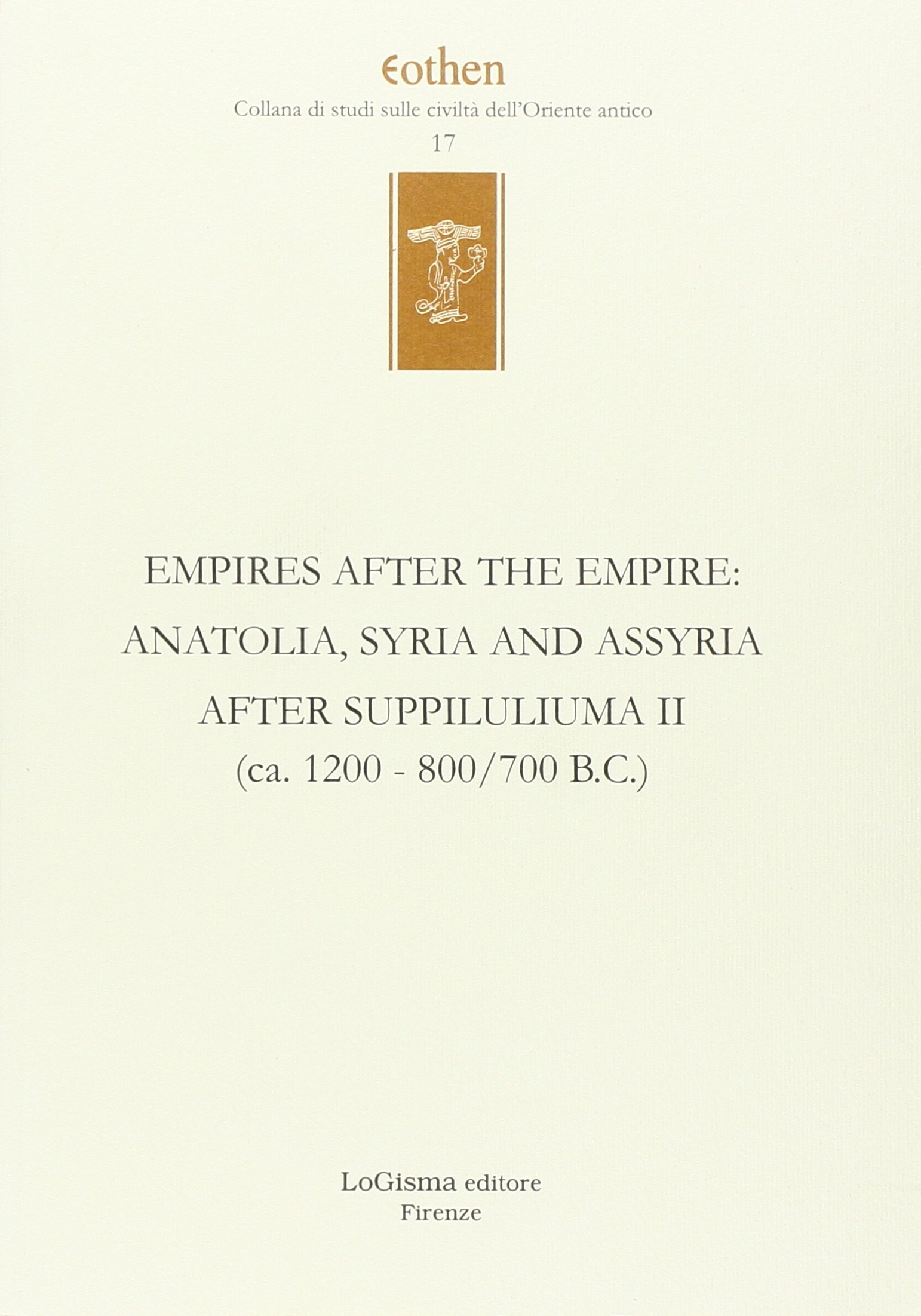 Empires after the empires. Anatolia, Syria and Assyria after Suppiluliuma. Ediz. inglese e tedesca. (ca. 1200/700 B.C.) (Vol. 2) (Eothen. Collana di studi sulle civiltà dell'Oriente antico)